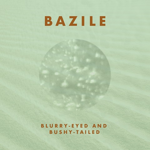 Album artwork for 'Blurry-Eyed and Bushy-Tailed' by Bazile